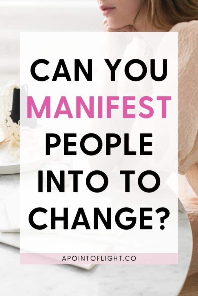 can you manifest people into changing