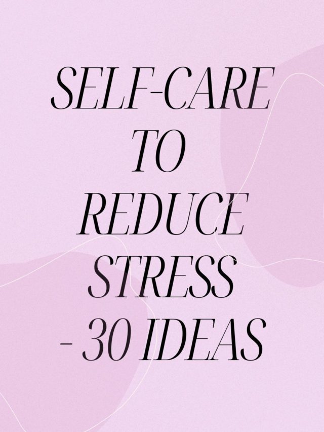 Self Care Ideas to Reduce Stress Fast