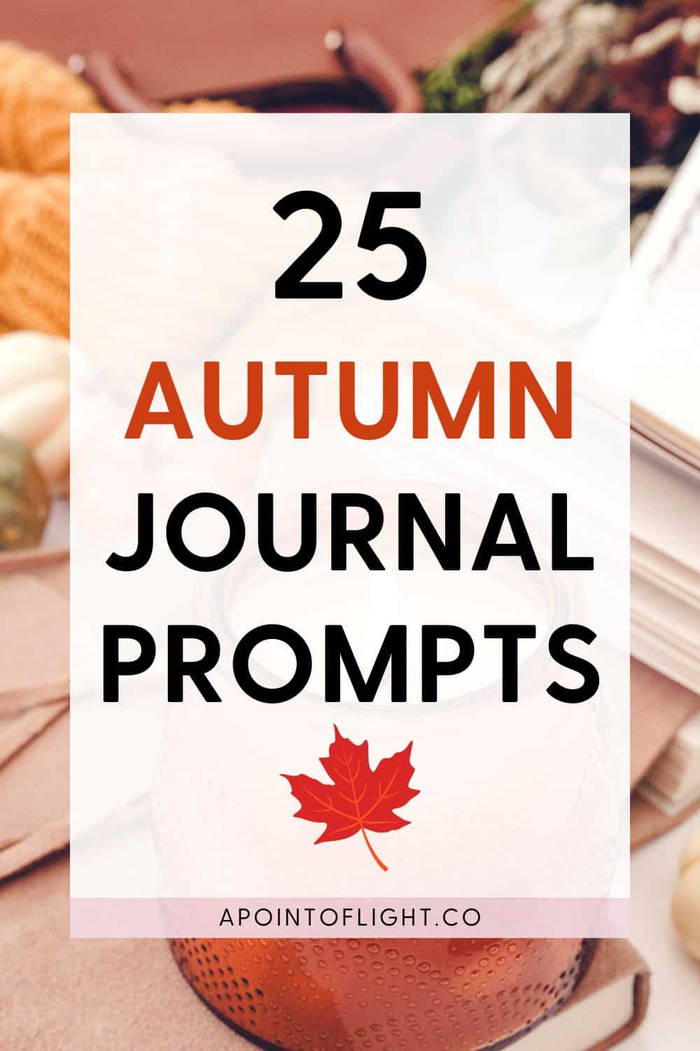25 Reflective and Inspiring Fall Journal Prompts - A Point of Light