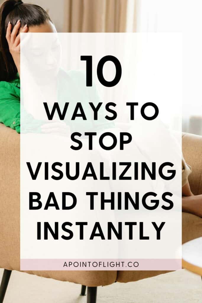 10 ways to stop visualizing bad things instantly
